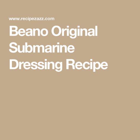 Beano Original Submarine Dressing Recipe Submarine Sandwich Dressing, Submarine Dressing Recipe, Sub Dressing Recipe, Submarine Dressing, Creamy Garlic Dressing, Clone Recipe, Vegetarian Italian, Citrus Vinaigrette, Italian Salad Dressing