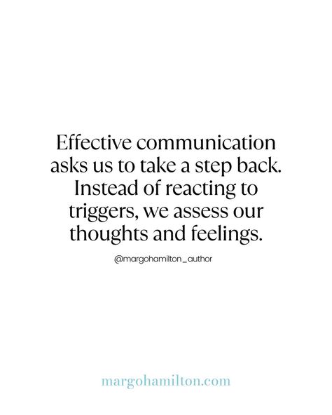 Effective communication asks us to take a step back. Instead of reacting to triggers, we assess our thoughts and feelings. #margomagic #relationshipcommunication #relationshipskills #communicationskills #consciouscommunication #conflictresolution #relationshiptips #consciousrelationships Healthy Communication Quotes, Communication Quotes, Relationship Skills, Communication Relationship, Healthy Communication, Take A Step Back, Conflict Resolution, Step Back, Good Communication