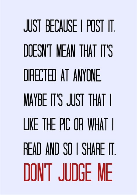 ☆Sometimes I just like reading and post. Does not always mean it is directed at anybody or anything.....It doesn't revolve around anyone. Don't judge my character or attitude. Good Judge Of Character Quote, Just Because I Post It Doesn't Mean, My Post Are Not Directed To Anyone, My Posts Are Not Directed To Anyone, Assume Quotes, Good Laugh Quotes, Assuming Quotes, Judge Quotes, Figure Me Out