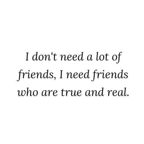 No Need For Friends Quotes, I Dont Need Your Friendship Quotes, Not A Lot Of Friends Quotes, I Dont Have Any Friends Quotes, Being The Forgotten Friend, You Dont Need Friends Quotes, I Don’t Have Any Real Friends, I Need More Friends Quotes, I Need Real Friends Quotes