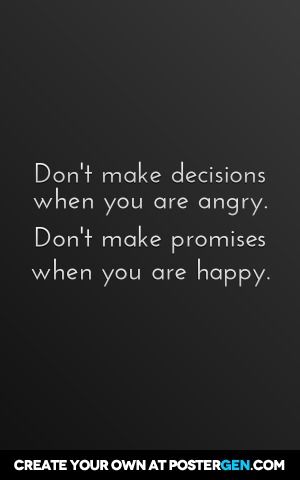 Don't make decisions when you are angry. Don't make promises when you are happy. When You Are Happy, Feel Good Quotes, Boy Quotes, Positive Quotes Motivation, Note To Self Quotes, Self Quotes, Note To Self, Pretty Quotes, Happy Quotes