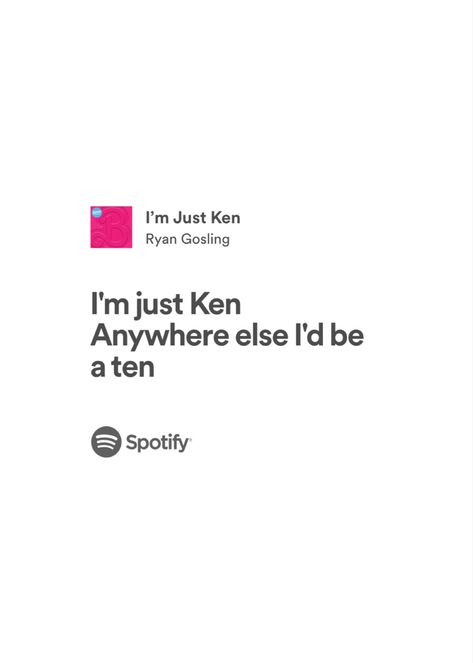 Im Just Ken Lyrics, Im Just Ken, Spotify Logo, Barbie Ken, Ryan Gosling, Barbie Movies, Song Quotes, Lyric Quotes, Make Me Happy