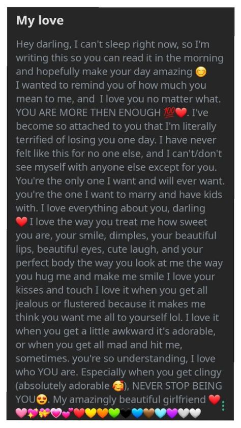 A heartfelt love letter expressing deep affection and attachment, where the sender reassures their girlfriend of their unconditional love, admiration, and desire to marry and have children together. The sender appreciates her personality, appearance, and unique qualities, concluding with encouragement to always be herself and a declaration of love, accompanied by colorful heart emojis. Expressing Love To Him Text, Sweet Message For Girlfriend, Romantic Messages For Girlfriend, Texts To Girlfriend, Message To My Husband, Love Text To Boyfriend, Love Words For Her, Love Letter To Girlfriend