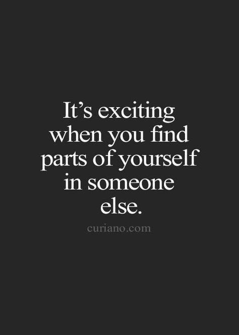 "It's exciting when you find parts of yourself in someone else.” Frases Tumblr, Soul Mates, Life Quotes To Live By, Quotes Love, A Quote, Great Quotes, Beautiful Words, Live Life, Relationship Quotes