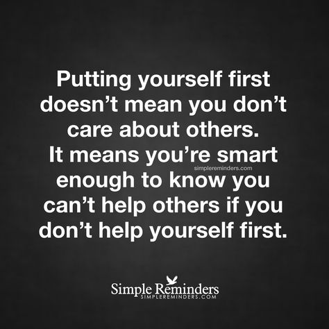 Put yourself first Putting yourself first doesn't mean you don't care about others. It means you're smart enough to know you can't help others if you don't help yourself first. — Unknown Author Put Yourself First Quotes, Amy Winehouse Quotes, Care About You Quotes, Put Yourself First, This Is Your Life, Simple Reminders, Quote Pins, Life Quotes Love, It Goes On