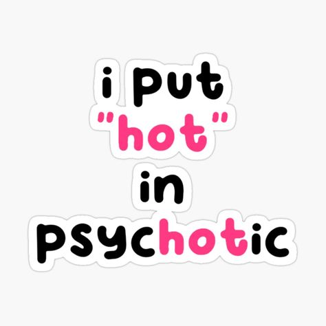 Get my art printed on awesome products. Support me at Redbubble #RBandME: https://www.redbubble.com/i/sticker/i-put-hot-i-psychotic-by-mtngbl/143798504.EJUG5?asc=u Hot Stickers, Top Artists, Science Poster, Stranger Things Fanart, Sticker Design, Sell Your Art, My Art, Awesome Products, Vinyl Sticker