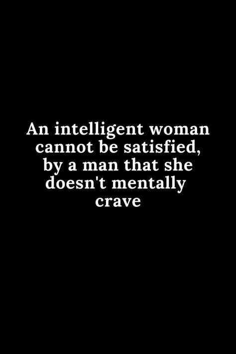 Being Satisfied Quotes, Aggressive Women Quotes, Intelligent Woman Quotes, Never Satisfied Quotes, Strong Minded Quotes Woman, Intelligent Women Aesthetic, Intelligent Women Quotes, Satisfied Quotes, Sultry Quotes