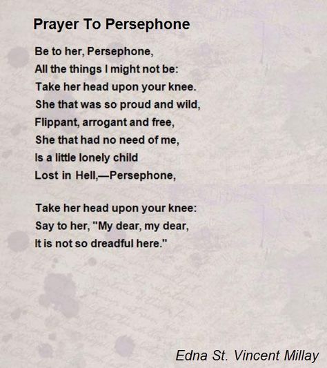 Be to her, Persephone, All the things I might not be: Take her head upon your knee. Persephone Poem, Queen Persephone, Deity Worship, Deity Work, Edna St Vincent Millay, Robert Frost Poems, Persephone Goddess, Goddess Of Spring, Persephone And Hades