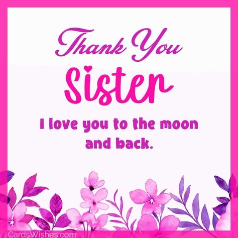 Thank You Quotes For Sister, Thank You Sister For Everything, Thank You Sister For Being There, Thank You Sister Quotes, Messages For Sister, Beautiful Sister Quotes, Best Thank You Message, Thank You Sister, Message For Sister