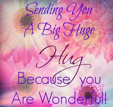 Sending you a big hug. . . Sending Hugs Quotes, Monday Morning Quotes, Hugs And Kisses Quotes, Special Friend Quotes, Thinking Of You Quotes, Hug Quotes, You Are Wonderful, Big Hug, Sending Hugs