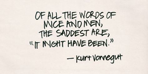 Of all the words of mice and men, the saddest are "it might have been." Mice And Men Quotes, Wisdom Words, Mice And Men, About Ideas, Quotes Words, Of Mice And Men, Say That Again, To Be Kind, Life Words