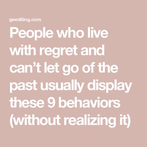 People who live with regret and can’t let go of the past usually display these 9 behaviors (without realizing it) How To Let Go Of Regret, How To Let Go Of Past Mistakes, Letting Go Of Regret, How To Let Go Of The Past, Living With Regret, Resentment Quotes, Letting Go Book, Let Go Of Past, The Art Of Letting Go