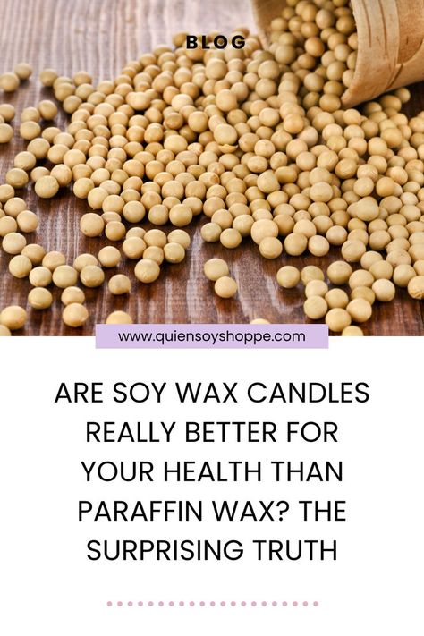 soy wax, candles, health, paraffin wax, surprising truth, blog, Quien Soy Shoppe Paraffin Wax Candles, Types Of Wax, Eco Friendly Candles, Soybean Oil, Top Five, Fresh Fragrances, Wax Candles, Paraffin Wax, Healthy Alternatives