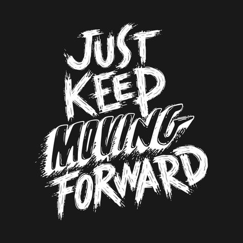 Check out this awesome 'JUST+KEEP+MOVING+FORWARD' design on @TeePublic! Keep Pressing Forward Quote, Just Keep Moving Forward, Just Keep Moving, Shirt Photography, T-shirt Photography, Theme Board, Gaming Banner, Work Ethic, Keep Moving Forward