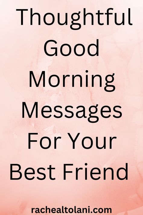 Thoughtful good morning messages for your best friend. Good Morning Texts For Friends, Messages For Your Best Friend, Sweet Morning Messages, Good Morning Messages For Friends, Morning Messages For Friends, Cute Morning Texts, Message For A Friend, Good Morning Motivational Messages, Good Morning Messages Friends