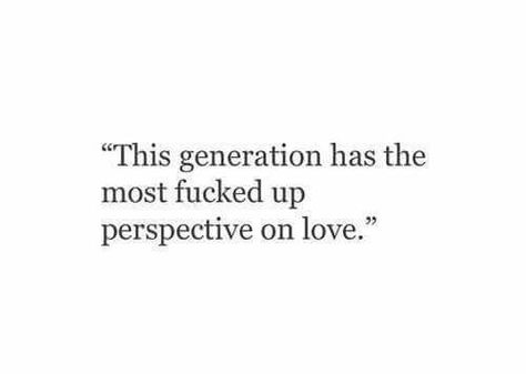 This generation has the most fucked up perspective on love... unfortunately. Generations Quotes, This Generation, Bio Quotes, Caption Quotes, Personal Quotes, Baddie Quotes, Real Talk Quotes, Real Life Quotes, Lingerie Shop