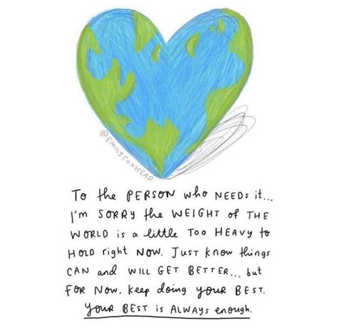 To the person who needs it … I’m sorry the weight of the world is a little too heavy to hold right now. Just know things can and will get better … but for now, keep doing your best. Your best is always enough. – Glowwworm World Feels Heavy Quotes, Feels Heavy Quotes, Weight Of The World Quotes, Heavy Quotes, Brother N Sister Quotes, Feels Heavy, Passionate Person, Doing Your Best, Weight Of The World