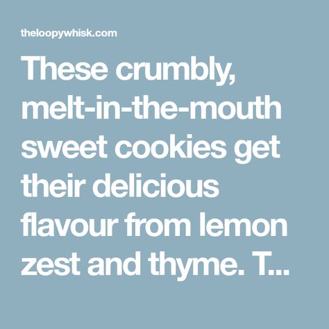 These crumbly, melt-in-the-mouth sweet cookies get their delicious flavour from lemon zest and thyme. The ideal (if unconventional) Christmas treat, incredibly simple to make. Thyme Shortbread, The Loopy Whisk, Loopy Whisk, Lemon Thyme, Christmas Treat, Sweet Cookies, Shortbread Cookies, Lemon Zest, Christmas Treats