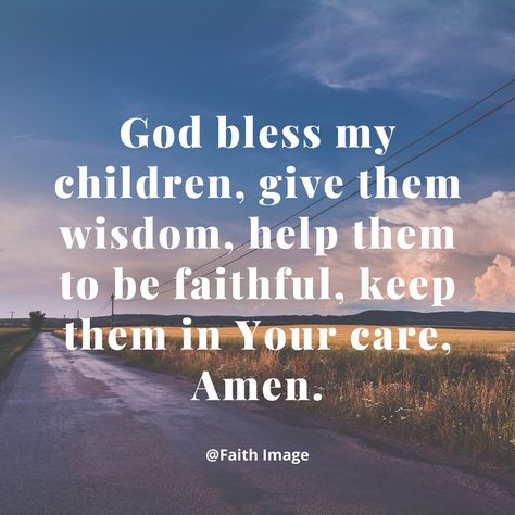 God bless my children, give them wisdom, help them to be faithful, keep them in Your care, Amen. God Bless My Son Quotes, My Girl Quotes, God Is Faithful, Be Faithful, Bless The Child, Son Quotes, Gods Hand, God Bless You, Always Love You