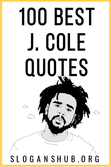 Here is a list of Top 100 J. Cole Quotes & Sayings. #Quotes #Sayings #J.Cole #JColeQuotes J Cole Captions For Instagram, Best J Cole Quotes, J Cole Lyrics Quotes, Hiphop Quotes, Class Mural, Lyric Captions, J Cole Lyrics, J Cole Tattoo, J Cole Art