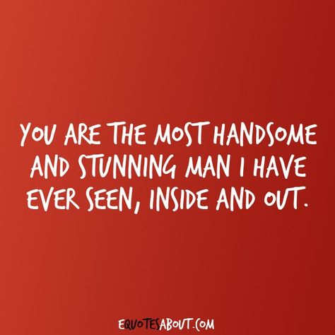 I absolutely adore my husband. He’s amazing to me and our children. I’m so in love with him. My Handsome Husband Quotes, Quotes For My Man Future Husband, Handsome Man Quotes Boyfriends, Amazing Men Quotes, My Guy Quotes, You Are Handsome Quotes, Handsome Husband Quotes, Special Man Quotes, You Are Handsome Quotes For Him