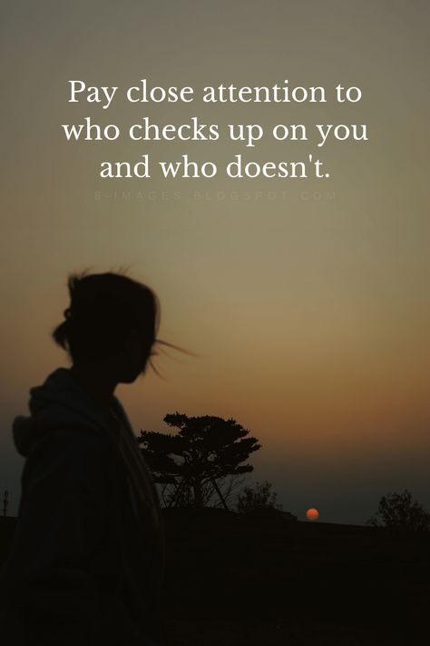 Pay Close Attention To Who Checks Up On You And Who Doesn't - Quotes If They Dont Check On You Quotes, Someone Who Checks On You Quotes, Don’t Check On Me Quotes, Checking Up On People Quotes, Remember Who Checks On You, Those Who Check On You Quotes, People Who Don’t Pay You Back, People Who Check On You Quotes, Check Up On Your Friends Quotes