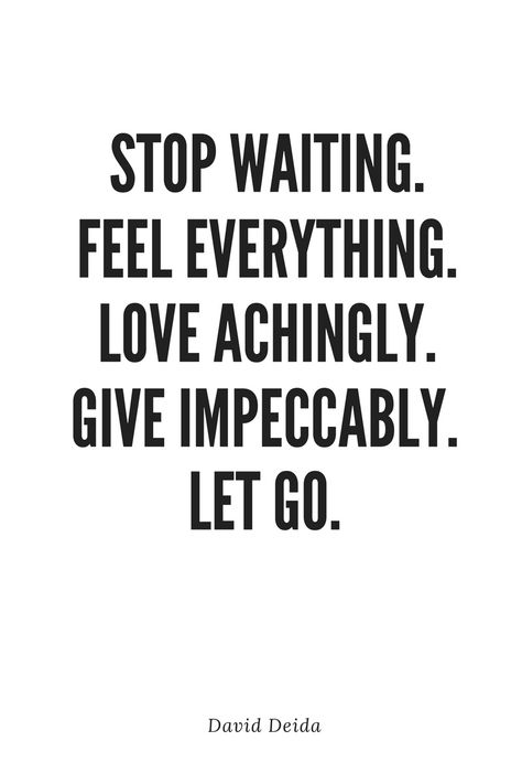 David Deida Quote: Stop waiting. Let go. David Deida Quotes, Stop Waiting Quotes, David Deida, Tantric Yoga, Waiting Quotes, Letting People Go, Growth Motivation, Stop Waiting, Emotional Awareness