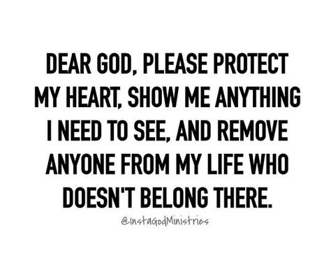 Dear God, please protect my heart, show me anything I need to see and remove anyone from my life who doesn't belong there Prayers Please Quotes, Dear God Quotes, Prayers For Strength And Healing, Black Love Quotes, Online Prayer, Gods Guidance, Everyday Prayers, Prayer Requests, Prayers For Strength