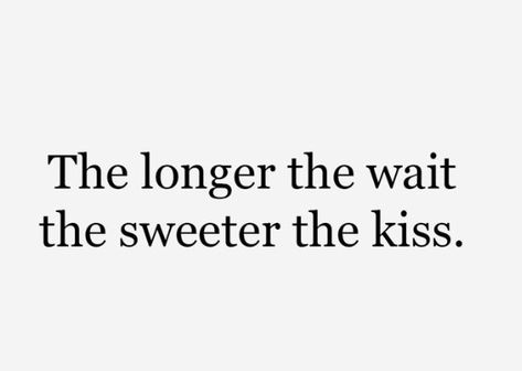 The Longer The Wait The Sweeter The Kiss, I Want To Help You Quotes Relationships, That First Kiss Quotes, First And Only Love, Poem About Kiss, My First Kiss Quotes, Dream Relationship Quotes, Kiss Me First Aesthetic, Your Kiss Quotes