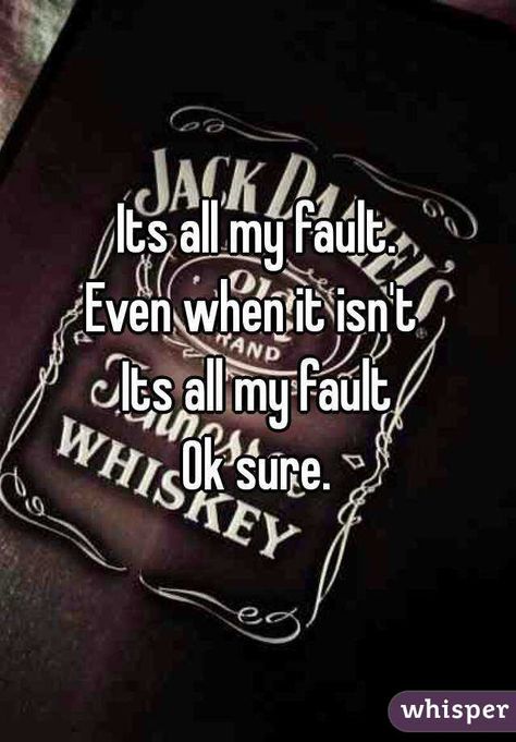 "Its all my fault.Even when it isn't Its all my faultOk sure." Its All My Fault Quotes, It’s All My Fault, Its My Fault Quotes, My Fault Quotes, Its My Fault, Faults Quote, Emotion Quotes, Its All My Fault, Respect Is Earned