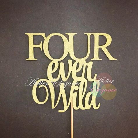 Fourever Wild, 4 Cake Topper, Four Ever Wild, 4th Birthday Cake, Jumbo Cupcake, 4 Cake, Wild Party, 4th Birthday Cakes, Birthday Cake Toppers