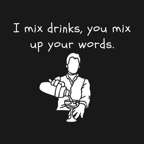 I Mix Drinks, You Mix Up Your Words - Bartender Funny - T-Shirt | TeePublic Bartender Funny, Mix Drinks, Bar Signs, Mixed Drinks, Funny T, Funny Stuff, Funny Tshirts, Shirt Designs, Drinks