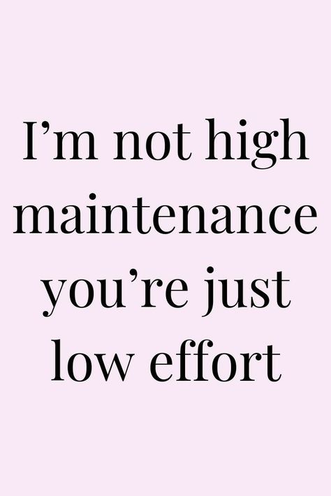 Im High Quotes, Low Effort Quotes, High Maintenance Women Aesthetic, Funny Captions For Selfies, High Maintenance Quotes, High Maintenance Aesthetic, Maintenance Aesthetic, Baddie Motivation, Pin Up Quotes