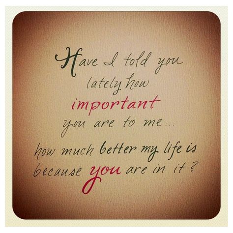 You are Important to me! Important To Me Quotes, Important Quotes, You Are Important, True Love Quotes, Husband Quotes, Lovely Quote, Love My Husband, Quotes Images, Romantic Love Quotes