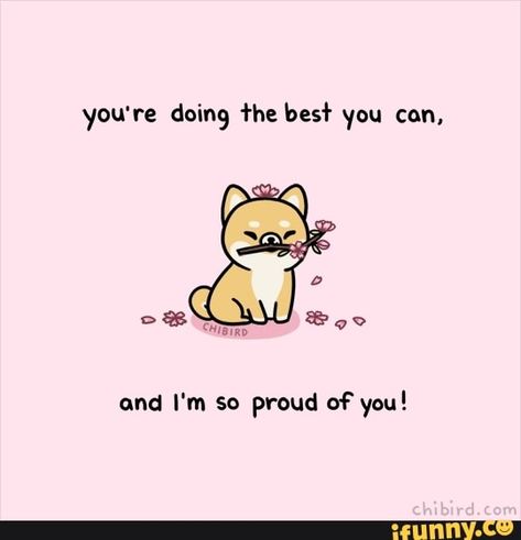 I’m So Very Proud Of You, Kawaii Quotes, Cheerful Quotes, Cheer Up Quotes, Cute Animal Quotes, Cute Love Memes, So Proud Of You, Cute Inspirational Quotes, Up Quotes