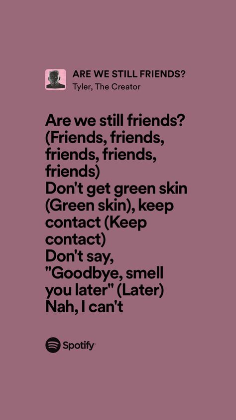 Are We Still Friends Quotes, Are We Still Friends Wallpaper, Are We Still Friends Tyler The Creator Lyrics, Are We Still Friends Spotify, Are We Still Friends Lyrics, Are We Still Friends, Tyler The Creator Lyrics, Spotify Aesthetic, Music List