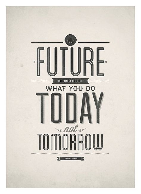 Your future is created by what you do today, not tomorrow. Do Today Not Tomorrow, Today Not Tomorrow, Typography Design Quotes, Inspirational Quotes Posters, Good Morning Inspirational Quotes, Typography Quotes, Design Quotes, A Quote, Quote Posters