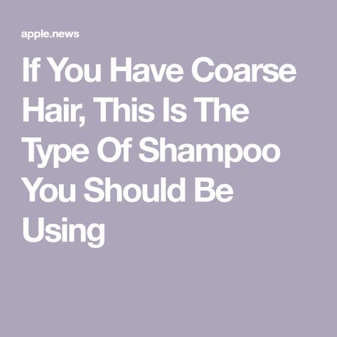 If You Have Coarse Hair, This Is The Type Of Shampoo You Should Be Using Thick Coarse Hair, Course Hair, Elite Daily, Best Shampoos, Coarse Hair, Being Used, Thick Hair Styles, Written By, Hair