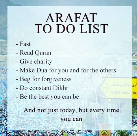 To Do List ✔ on The Day of Arafah..   #Allah #Islam #Quran #Halallove #DhulHijjah #ZilHajj #Salah #Hajj #AllahAlMalik #HeIsArRehman #Peace #Makkah #HaramSharif #Madinah #Kaabah The Day Of Arafah, Day Of Arafah, Islam Pics, Arafat Day, Zil Hajj, Dhul Hijjah, Islamic Guidance, Allah Loves You, Islamic Poetry