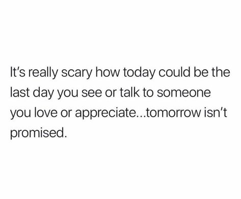 We never know when it will be the last time. Tomorrow Is Not Promised, Times Quotes, Forever Quotes, Time Quotes, Real Life Quotes, Lesson Quotes, Life Lesson Quotes, You Never Know, Deep Thought Quotes