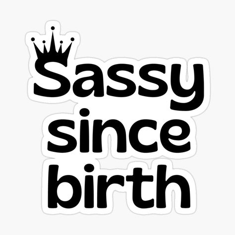 Get my art printed on awesome products. Support me at Redbubble #RBandME: https://www.redbubble.com/i/sticker/Sassy-since-birth-by-HalcyonFairy/143080726.JCQM3?asc=u Sassy Since Birth, Decorate Notebook, Coloring Stickers, Eye Catching Colors, Cricut Projects, Science Poster, Sticker Design, Stranger Things Fanart, Sell Your Art