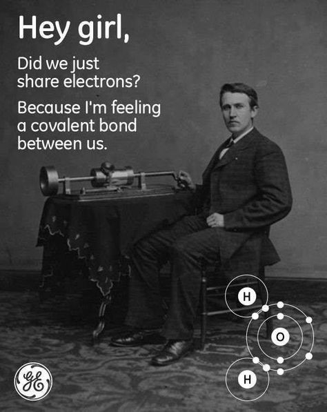 Covalent bonding Hey Girl Memes, Thomas Alva Edison, Science Puns, Nerd Jokes, Chemistry Jokes, Covalent Bonding, My Candy Love, Pick Up Lines Funny, Science Nerd