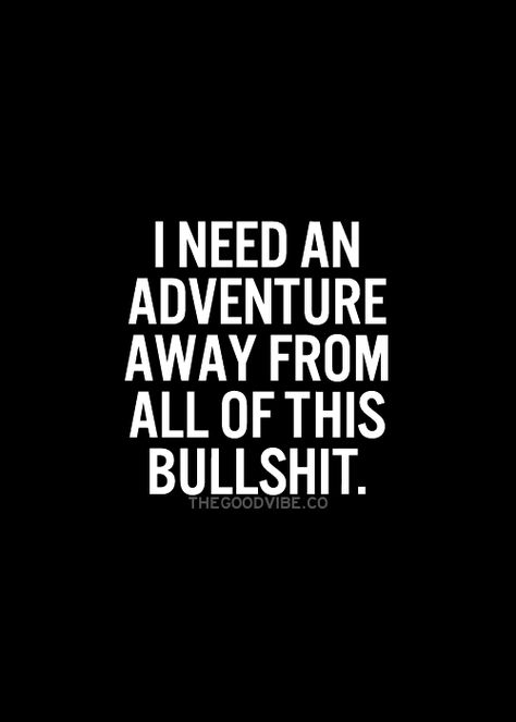 I need an adventure away from all of this bullshit life quotes quotes quote adventure girl quotes Adventure Girl Quotes, Adventure Girl, Adventure Quotes, Quotes Quotes, Sarcastic Quotes, Travel Quotes, Girl Quotes, Great Quotes, True Quotes