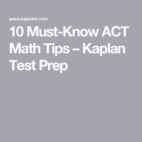 10 Must-Know ACT Math Tips – Kaplan Test Prep Nursing School Prep, Act Test Prep, Math Tips, Act Math, College Checklist, Act Prep, College Writing, Daily Math, College Planning