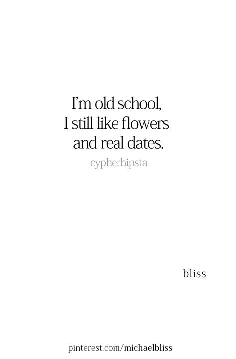 Dates Are Important Quotes, Real Dates Quotes, Old School Dating Quotes, I Am Old School Quotes, I Like Flowers And Real Dates, Old School Romance Quotes, New Date Quotes, Old School Captions, Old School Romance Aesthetic