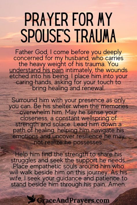 As your spouse grapples with the weight of trauma, prayer can serve as a lifeline of hope and comfort.

May God's peace reign in their hearts, His strength sustain them through adversity, and His presence bring them comfort and reassurance in every trial.

Wrap them in your prayers and support. Discover more prayers for spouses experiencing trauma at Grace and Prayers. Prayers For My Husband Health, Prayer For Marriage Strength, Praying For My Husband, Prayer For My Marriage, God's Peace, Marriage Prayers, Prayer For My Family, Prayers For My Husband, Praying For Your Husband