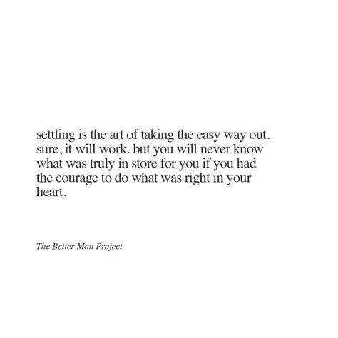 Settle Quotes, Never Settle Quotes, Settling Quotes, Heart Quote, Seaside Heights, Better Man, The Better Man Project, Never Settle, Don't Settle