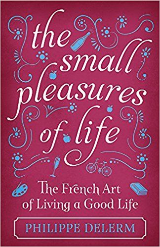 The Small Pleasures Of Life: Amazon.co.uk: Philippe Delerm: Books Time Travel Books, Literary Essay, Small Pleasures, Book Study, Self Help Books, French Art, Art Of Living, Travel Book, Historical Fiction