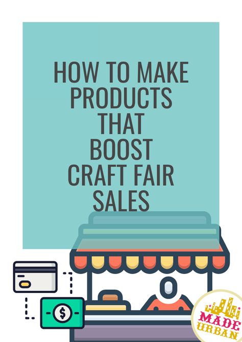 How To Make Products that Boost Craft Fair Sales - Made Urban Craft Pricing Calculator, Craft Fair Ideas, Craft Fair Ideas To Sell, Craft Show Table, Selling Crafts Online, Make Products, Craft Show Booth, Pricing Calculator, Small Business Growth