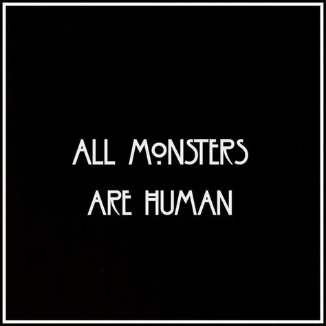 All Monsters Are Human Tattoo, All Monsters Are Human, Monsters Are Human, Indie Horror Movies, Monster Quotes, Scary Quotes, Violet Harmon, Sympathy For The Devil, Fear Factor